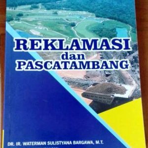 Buku Reklamasi dan Pascatambang Edisi Ketiga Karya DR. Ir. Waterman Sulistyana Bargawa