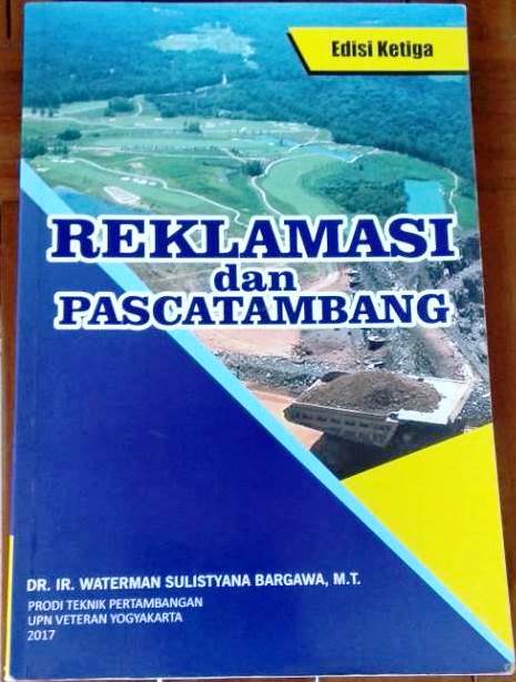 Buku Reklamasi dan Pascatambang Edisi Ketiga Karya DR. Ir. Waterman Sulistyana Bargawa