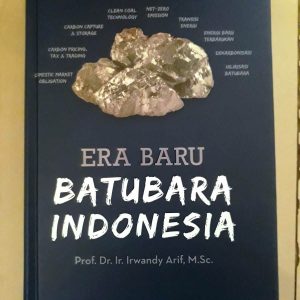 Buku Era Baru Batubara Indonesia Karya Prof. Dr. Ir. Irwandy Arif, M.Sc Penerbit Gramedia Pustaka Utama
