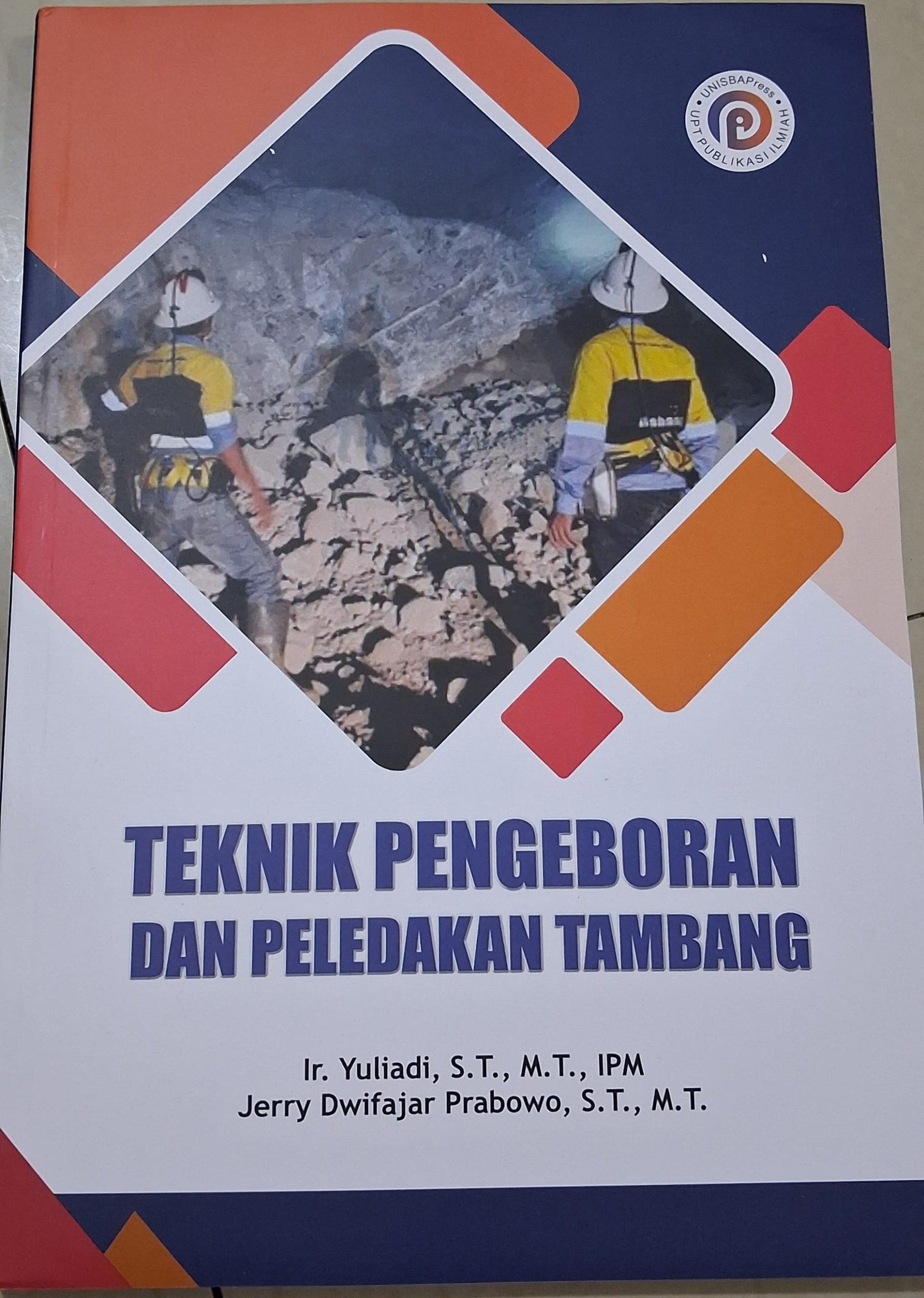 Buku Teknik Pengeboran dan Peledakan Tambang Original Ir. Yuliadi dan Jerry Dwifajar Prabowo, S.T., M.T. - Unisba Press